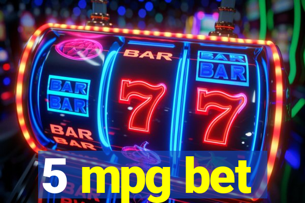 5 mpg bet